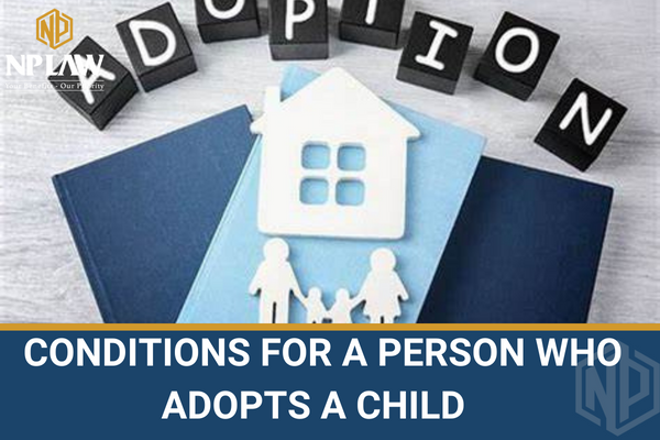 CONDITIONS FOR A PERSON WHO ADOPTS A CHILD IN VIETNAM