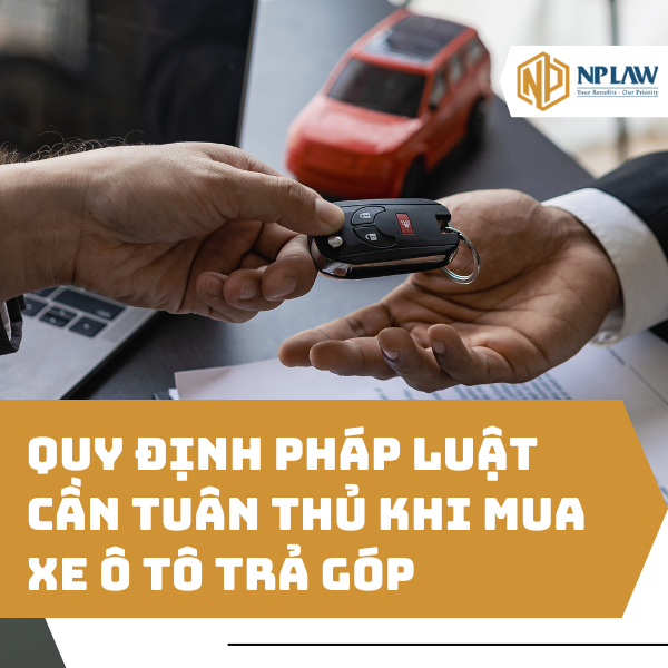 Quy định pháp luật cần tuân thủ khi mua xe ô tô trả góp