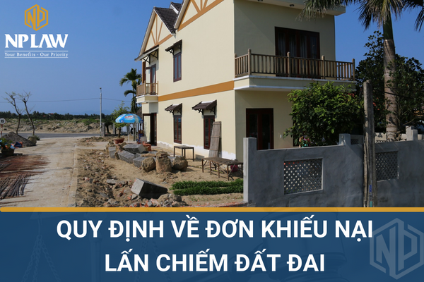 Quy định về đơn khiếu nại lấn chiếm đất đai