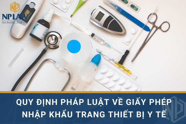 Quy định pháp luật về giấy phép nhập khẩu trang thiết bị y tế