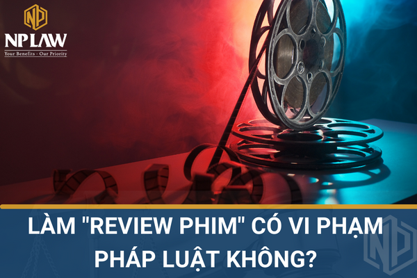Làm 'review phim' có vi phạm pháp luật không?