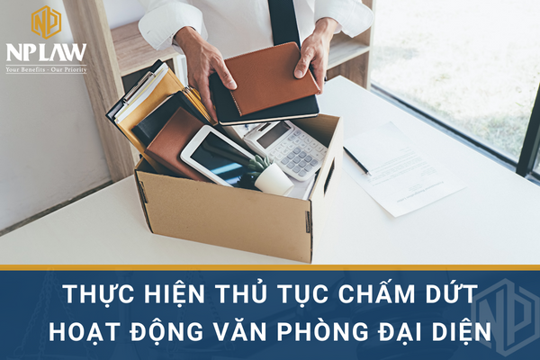 Thực hiện thủ tục chấm dứt hoạt động văn phòng đại diện cùng NPLAW