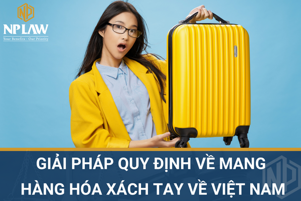 Quy định về mang hàng hóa xách tay về Việt Nam
