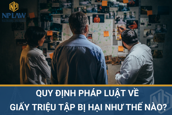 Quy định pháp luật về giấy triệu tập bị hại như thế nào?