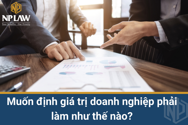 Muốn định giá doanh nghiệp phải làm như thế nào?