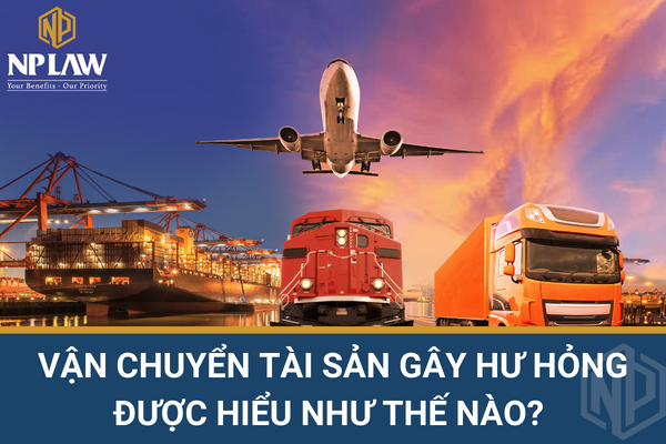 Vận chuyển tài sản gây hư hỏng được hiểu như thế nào?