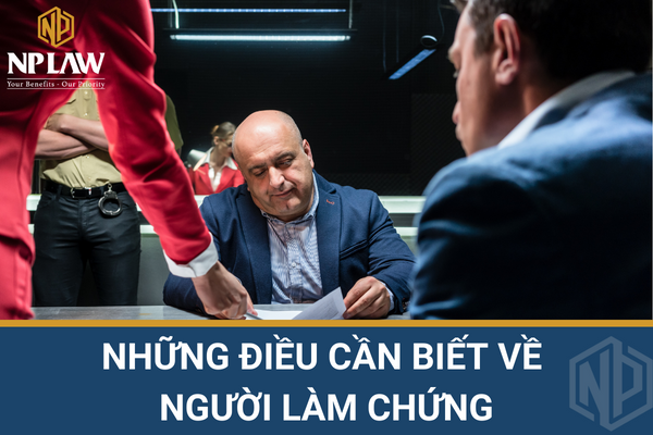 Người làm chứng là ai? những điều cần biết về người làm chứng