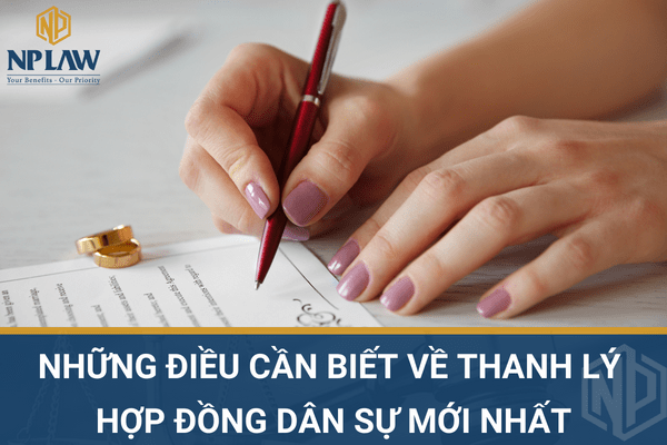 Những điều cần biết về thanh lý hợp đồng dân sự mới nhất