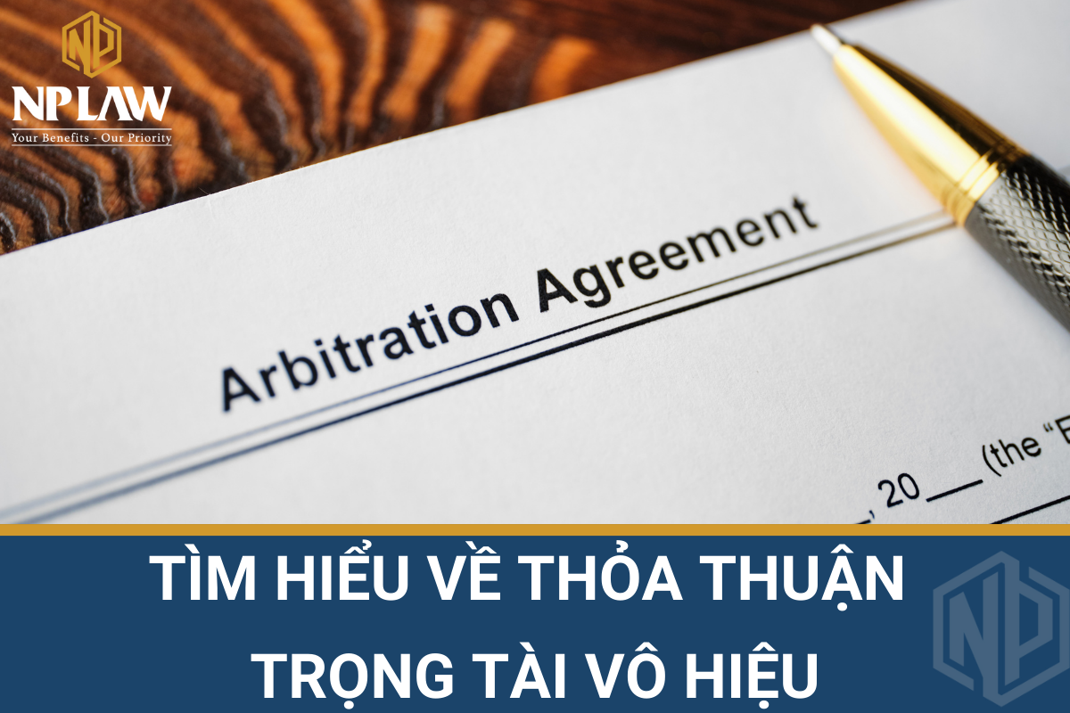 Tìm hiểu về thỏa thuận trọng tài vô hiệu