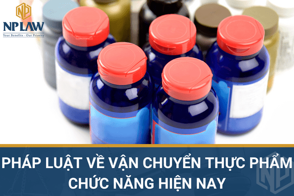 Pháp luật về vận chuyển thực phẩm chức năng hiện nay