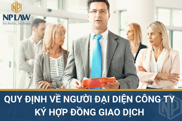 Quy định về người đại diện công ty ký hợp đồng giao dịch