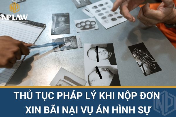 Thủ tục pháp lý khi nộp đơn xin bãi nại vụ án hình sự