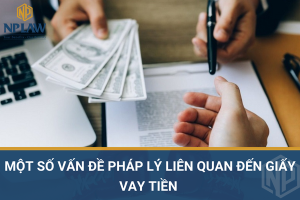 Một số vấn đề pháp lý liên quan đến giấy vay tiền
