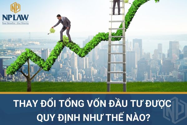 Thay đổi tổng vốn đầu tư được quy định như thế nào?