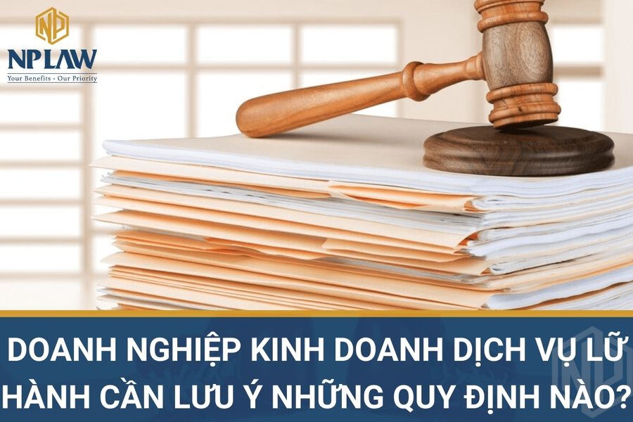 Doanh nghiệp kinh doanh dịch vụ lữ hành cần lưu ý những quy định nào?