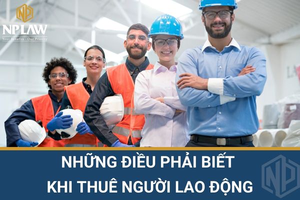 Những điều phải biết khi thuê người lao động
