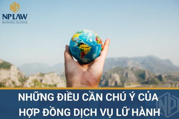 Những điều cần chú ý của hợp đồng dịch vụ lữ hành