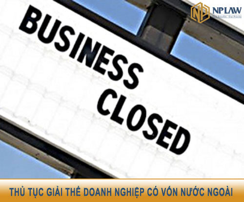 Điều kiện và thủ tục giải thể doanh nghiệp có vốn đầu tư nước ngoài