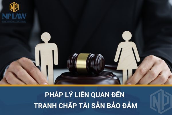 Pháp lý liên quan đến tranh chấp tài sản bảo đảm