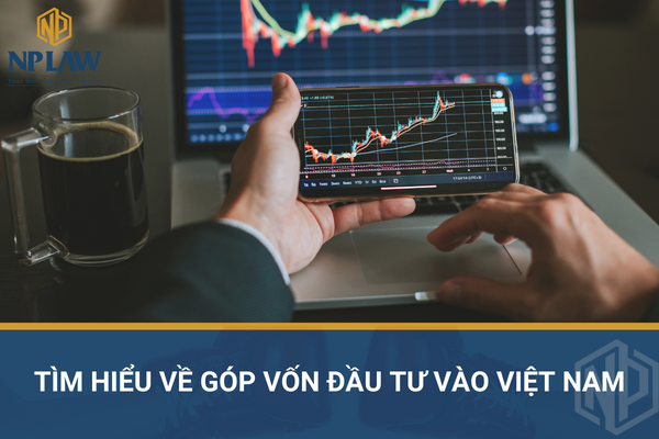 Tìm hiểu về góp vốn đầu tư vào Việt Nam