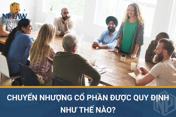 Chuyển nhượng cổ phần được quy định như thế nào?