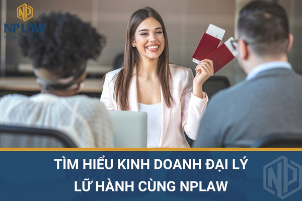 Tìm hiểu kinh doanh đại lý lữ hành cùng NPLAW