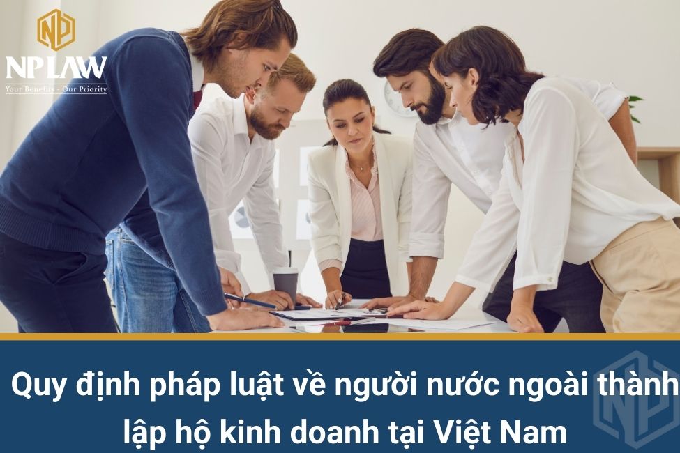 Quy định pháp luật về người nước ngoài thành lập hộ kinh doanh tại Việt Nam