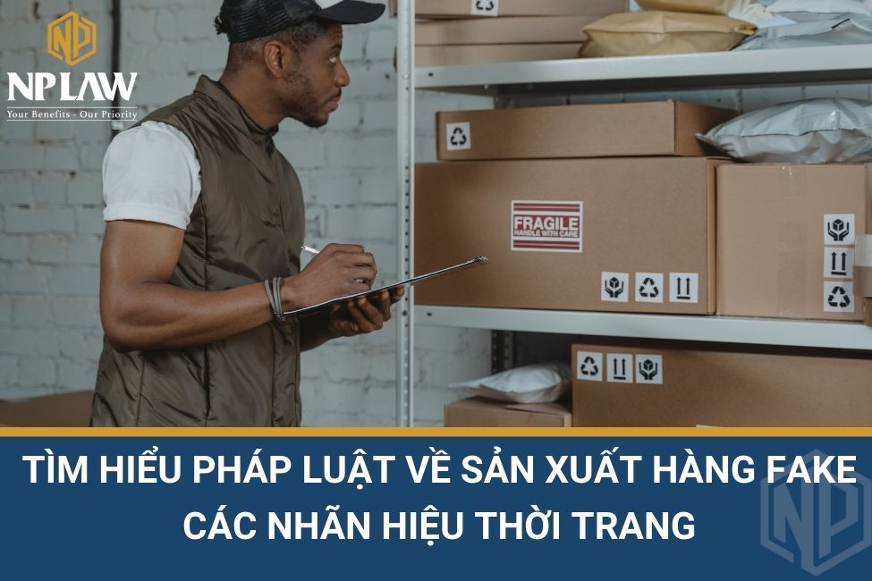 Tìm hiểu pháp luật về sản xuất hàng fake các nhãn hiệu thời trang