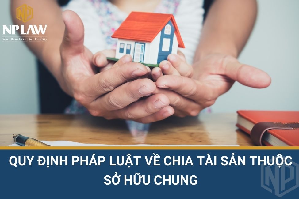 Quy định pháp luật về chia tài sản thuộc sở hữu chung