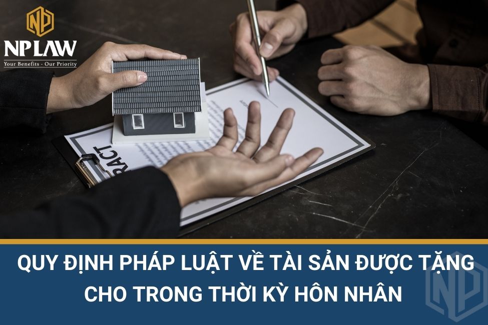 Quy định pháp luật về tài sản được tặng cho trong thời kỳ hôn nhân