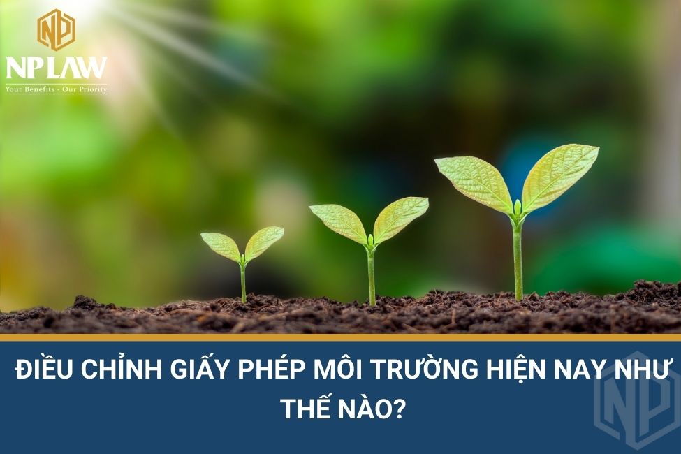 Điều chỉnh giấy phép môi trường hiện nay như thế nào?