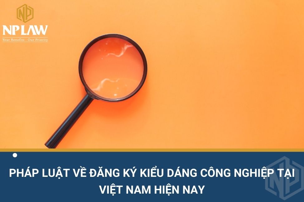 Pháp luật về đăng ký kiểu dáng công nghiệp tại Việt Nam hiện nay