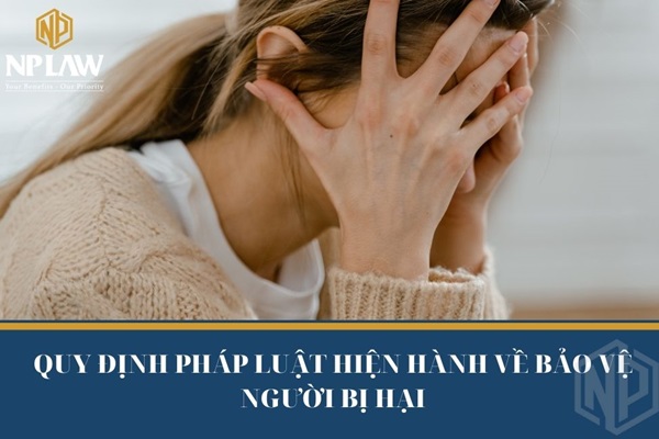 Quy định pháp luật hiện hành về bảo vệ người bị hại