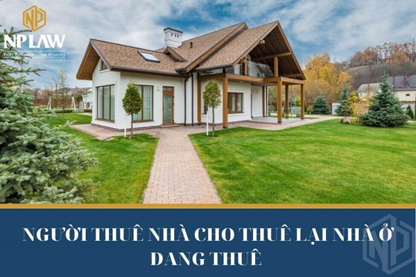 Người thuê nhà cho thuê lại nhà ở đang thuê có được không?