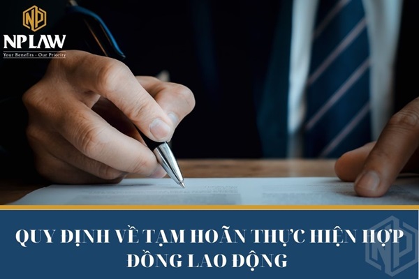 Quy định về tạm hoãn thực hiện hợp đồng lao động