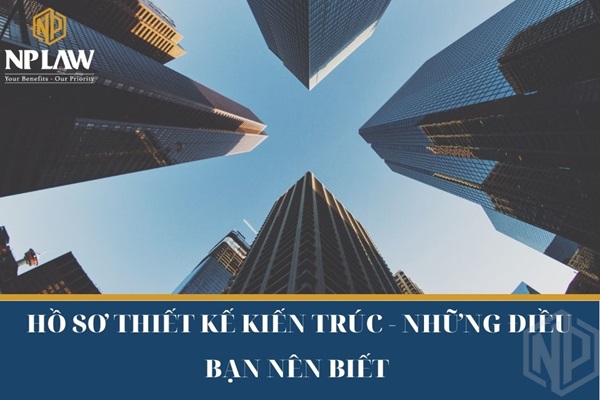 Hồ sơ thiết kế kiến trúc - những điều bạn nên biết