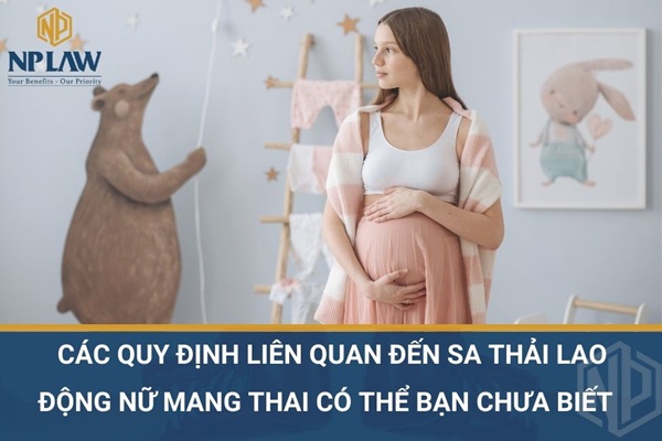 Các quy định liên quan đến sa thải lao động nữ mang thai có thể bạn chưa biết