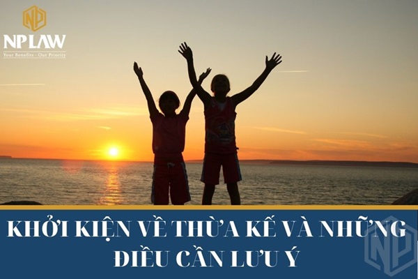 Khởi kiện về thừa kế và những điều cần lưu ý