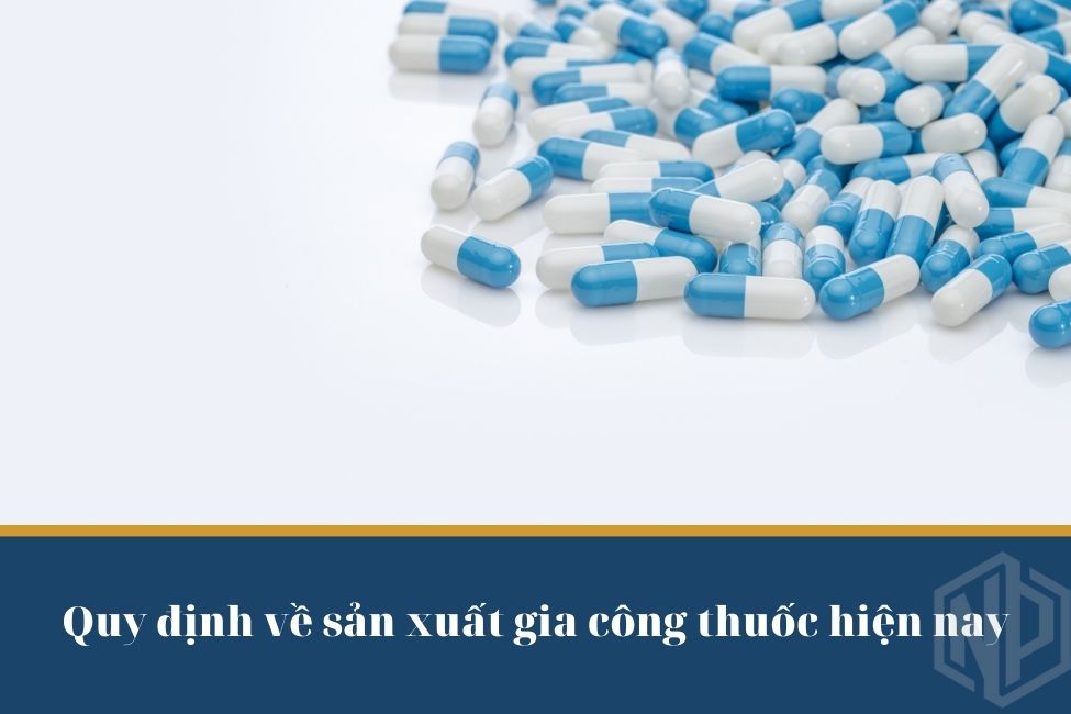 Quy định về sản xuất gia công thuốc hiện nay