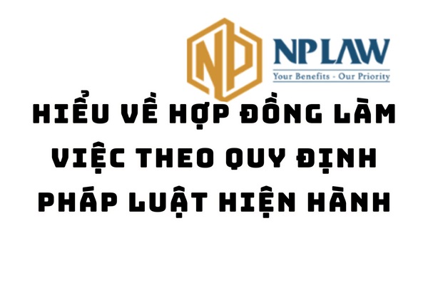 Hiểu về hợp đồng làm việc theo quy định pháp luật hiện hành