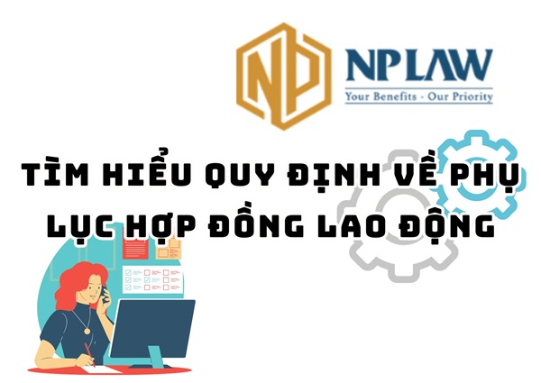 Tìm hiểu quy định về phụ lục hợp đồng lao động