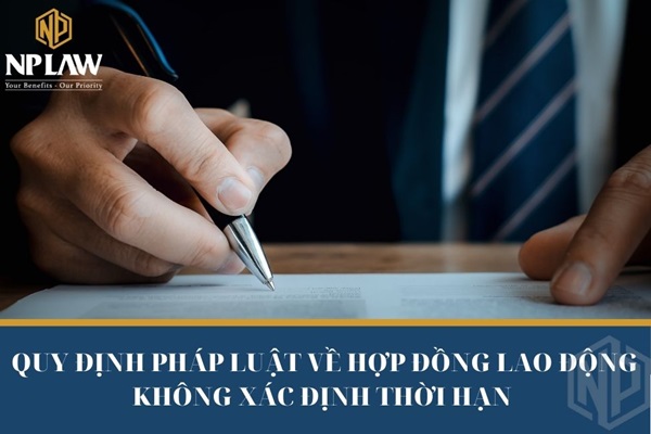 Quy định pháp luật về hợp đồng lao động không xác định thời hạn