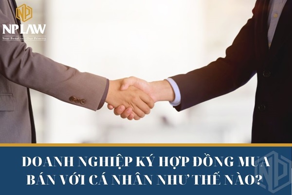 Doanh nghiệp ký hợp đồng mua bán với cá nhân như thế nào?