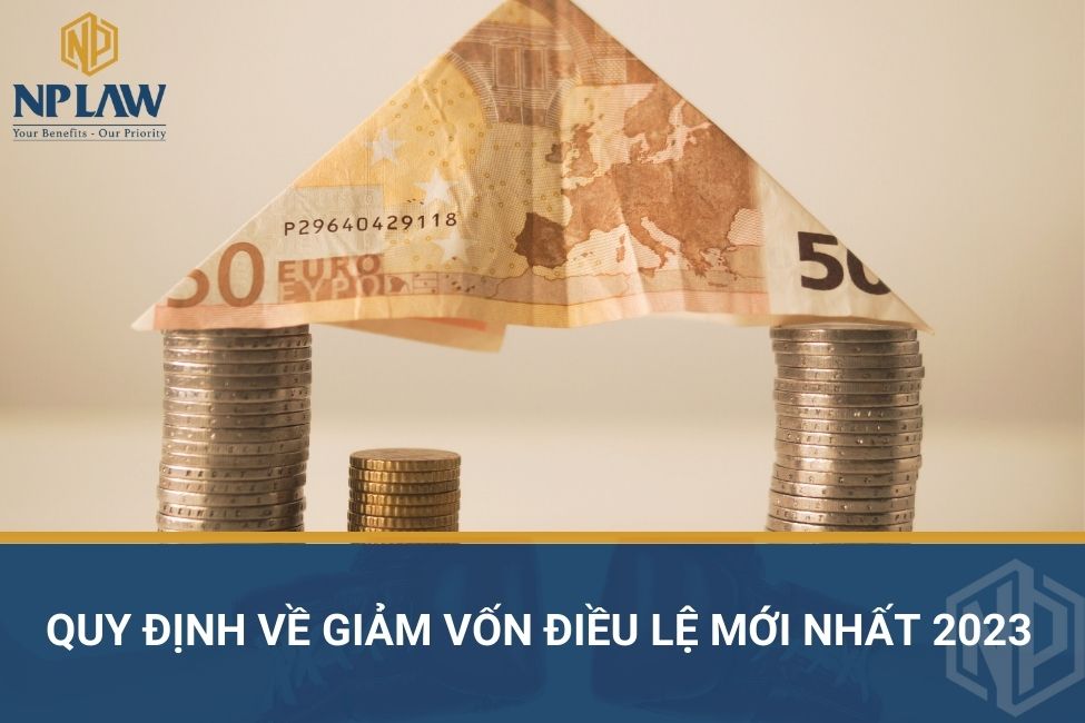 Quy định về giảm vốn điều lệ mới nhất 2023