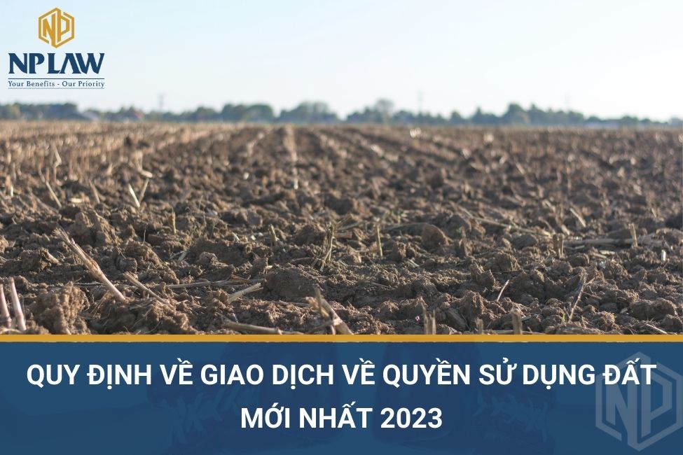 Quy định về giao dịch về quyền sử dụng đất mới nhất 2023