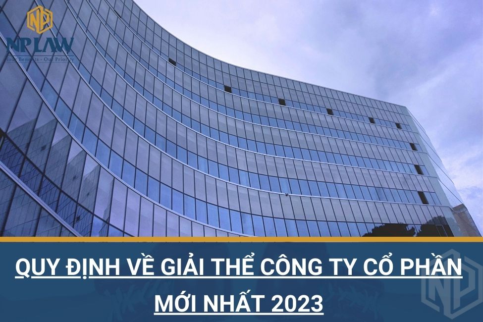 Quy định về giải thể công ty cổ phần mới nhất 2023