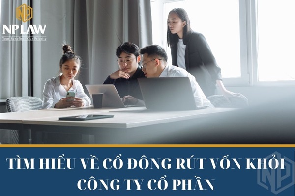 Tìm hiểu về cổ đông rút vốn khỏi công ty cổ phần