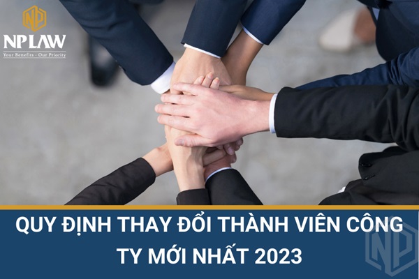 Quy định thay đổi thành viên công ty mới nhất 2023