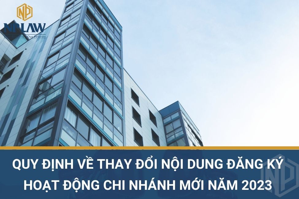 Quy định về thay đổi nội dung đăng ký hoạt động chi nhánh mới năm 2023
