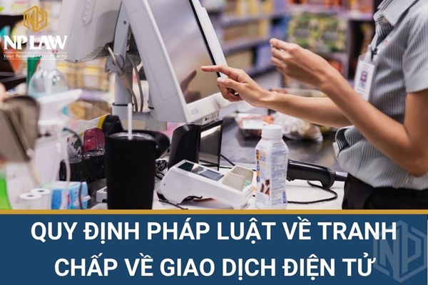Quy định pháp luật về tranh chấp về giao dịch điện tử